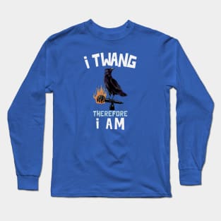 I Twang Therefore I Am Long Sleeve T-Shirt